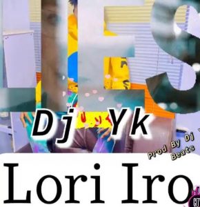 DJ YK Beatz - Lori Iro Mp3