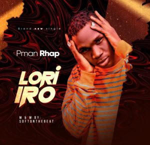 Pman Rhap - Lori Iro (Mp3 Download)