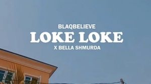 Blaqbelieve ft Bella Shmurda - Loke Loke (Mp3 Download)