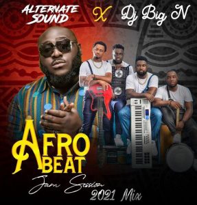 Alternate Sound Ft. DJ Big N - AfroBeat Afro Jam Session 2021 Mix