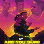 Lyta - Are You Sure ft. Naira Marley, Zinoleesky, EMO Grae