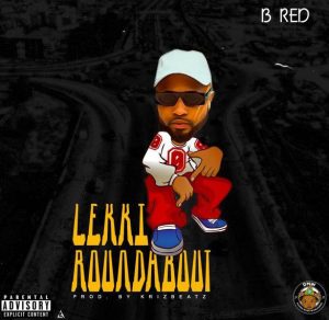 B-Red - Lekki Roundabout (Mp3 Download)