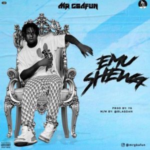 Mr Gbafun - Emu Shewa (Mp3 Download)