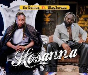 De-Genius ft. Blaq Jerzee - Hossana (Mp3 Download)