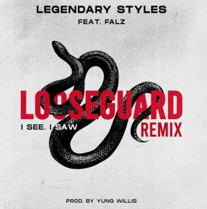 Legendary Styles ft. Falz - Loose Guard Remix (I See, I Saw)