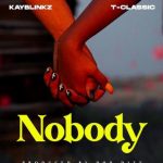 Kayblinkz ft. T-Classic - Nobody Mp3 Download