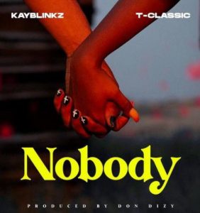 Kayblinkz ft. T-Classic - Nobody Mp3 Download