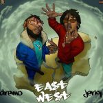 Dremo ft. Jeriq - "East And West EP" #EASTNWEST