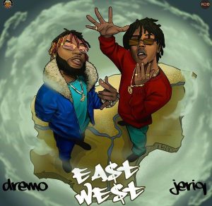 Dremo ft. Jeriq - "East And West EP" #EASTNWEST