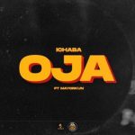 Ichaba - Oja ft. Mayorkun