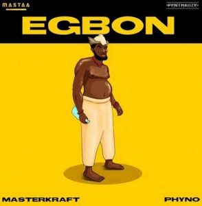 Masterkraft - Egbon ft. Phyno Mp3 Download