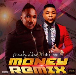 Melodyvibes ft. Oritse Femi - Money Remix