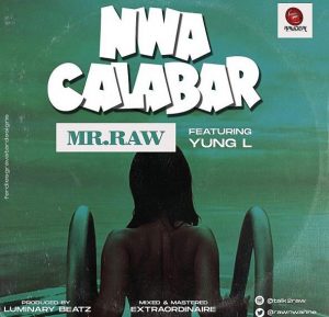 Mr Raw - Nwa Calabar ft. Yung L (Mp3 Download)