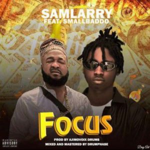 Samlarry ft Small Baddo - Focus (Mp3 Download)