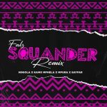 Falz - Squander (Remix) ft. Niniola, Kamo Mphela, Mpura, Sayfar