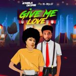 Angela Okorie - Give Me Love ft. B-Red