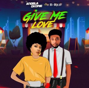 Angela Okorie - Give Me Love ft. B-Red