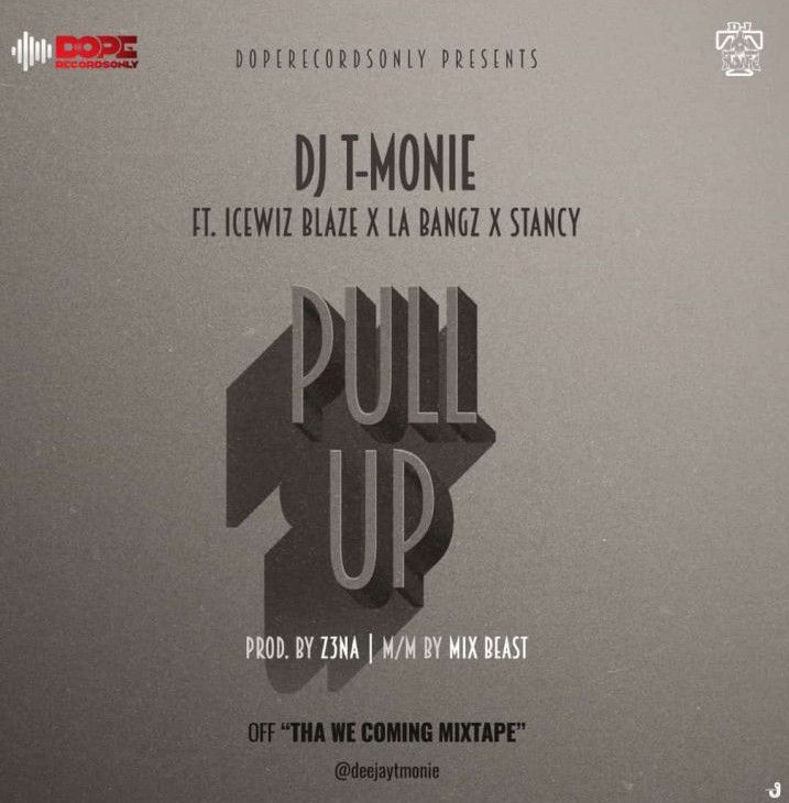 Dj T-Monie – Pull Up ft. Icewiz Blaze, LA Bangz, Stancy