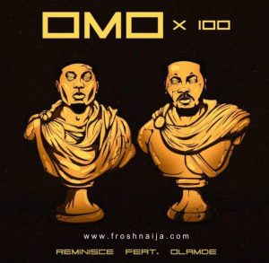 Reminisce - Omo x 100 ft. Olamide (Mp3 Download)