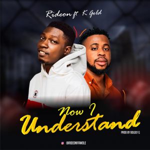 Rideon ft. K Gold - Now I Understand (Mp3 Download)