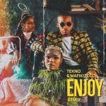 Tekno - Enjoy (Remix) ft. Mafikizolo (Mp3 Download)