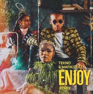 Tekno - Enjoy (Remix) ft. Mafikizolo (Mp3 Download)