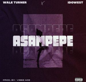 Wale Turner - Asampepe ft. Idowest (Mp3 Download)