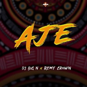 Dj Big N - Aje ft. Remy Crown (Mp3 Download)