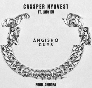 Cassper Nyovest - Angisho Guys ft. Lady Du