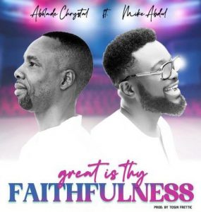 Abolade Chrystal ft. Mike Abdul - Great Is Thy Faithfulness