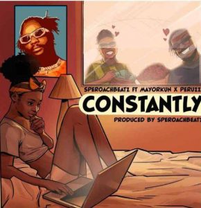 Speroachbeatz ft. Mayorkun, Peruzzi - Constantly