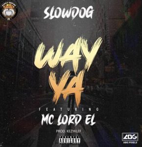 Slowdog - Way Ya ft. Mc Lord El (Mp3 Download)