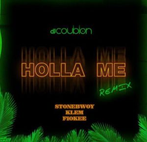 DJ Coublon - Holla Me (Remix) ft. Stonebwoy x Klem x Fiokee