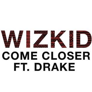 Wizkid (feat. Drake) – Come Closer (Audio & Video)