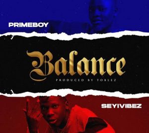 Primeboy ft. Seyi Vibez - Balance