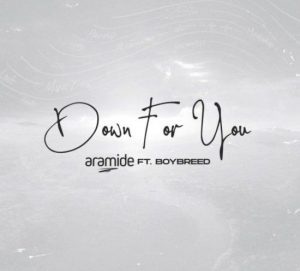 Aramide - Down For You ft. Boybreed (Mp3 Download)