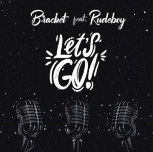 Bracket ft. Rudeboy - Let's Go (Mp3 Download)