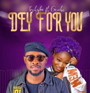 Trikytee ft. Guchi - Dey For You (Mp3 Download)