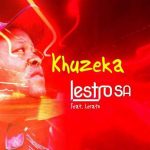 Lestro SA - Khuzeka Piano ft. Lerato (Mp3 Download)