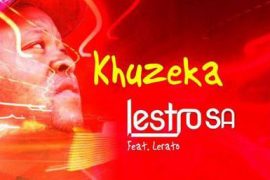 Lestro SA – Khuzeka Piano ft. Lerato