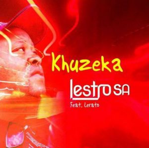 Lestro SA - Khuzeka Piano ft. Lerato (Mp3 Download)