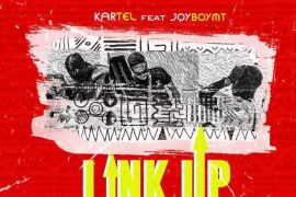 Kartel – Link Up ft. Joyboymt
