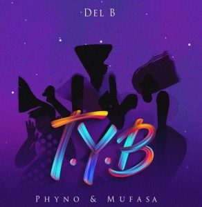 Del B ft. Phyno & Mufasa - T.Y.B (Mp3 Download)