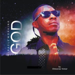 Chinonso Victor - Miracle Working God (Mp3 Download)