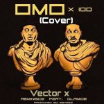 Vector - Omo X (Reminisce & Olamide's Cover) Mp3 Download