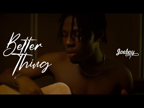 Joeboy – Better Thing (Official Video)