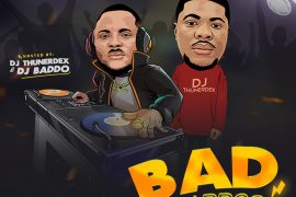 MIXTAPE: DJ Thunerdex & DJ Baddo – Bad & Baddo Mix
