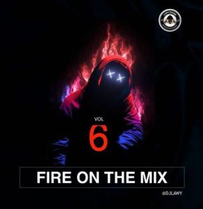 DOWNLOAD MIXTAPE: DJ Lawy - Fire On The Mix Vol.6 Mix 