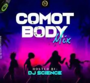 DJ Science - Comot Body Mixtape