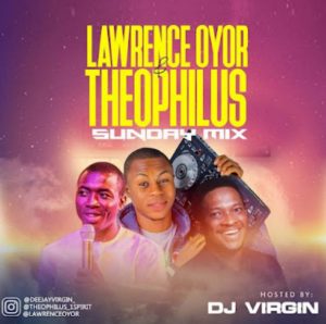 DOWNLOAD GOSPEL MIXTAPE: DJ Virgin - Lawrence Oyor & Theophilus Sunday Mix